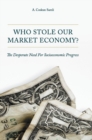 Who Stole Our Market Economy? : The Desperate Need for Socioeconomic Progress - Book