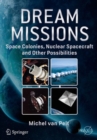 Dream Missions : Space Colonies, Nuclear Spacecraft and Other Possibilities - Book