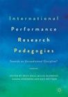 International Performance Research Pedagogies : Towards an Unconditional Discipline? - Book