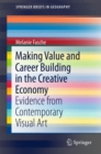 Making Value and Career Building in the Creative Economy : Evidence from Contemporary Visual Art - Book