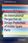 An International Perspective on Design Protection of Visible Spare Parts - Book