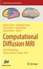 Computational Diffusion MRI : MICCAI Workshop, Athens, Greece, October 2016 - Book