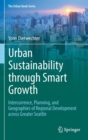 Urban Sustainability Through Smart Growth : Intercurrence, Planning, and Geographies of Regional Development Across Greater Seattle - Book