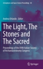 The Light, The Stones and The Sacred : Proceedings of the XVth Italian Society of Archaeoastronomy Congress - Book