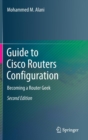 Guide to Cisco Routers Configuration : Becoming a Router Geek - Book