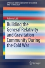 Building the General Relativity and Gravitation Community During the Cold War - Book