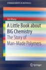 A Little Book about BIG Chemistry : The Story of Man-Made Polymers - Book