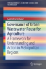 Governance of Urban Wastewater Reuse for Agriculture : A Framework for Understanding and Action in Metropolitan Regions - Book