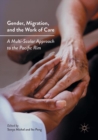 Gender, Migration, and the Work of Care : A Multi-Scalar Approach to the Pacific Rim - Book