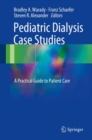Pediatric Dialysis Case Studies : A Practical Guide to Patient Care - Book