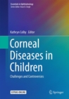 Corneal Diseases in Children : Challenges and Controversies - Book