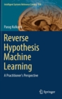 Reverse Hypothesis Machine Learning : A Practitioner's Perspective - Book