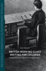 British Working-Class Writing for Children : Scholarship Boys in the Mid-Twentieth Century - Book