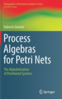 Process Algebras for Petri Nets : The Alphabetization of Distributed Systems - Book