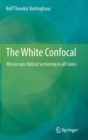 The White Confocal : Microscopic Optical Sectioning in All Colors - Book