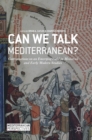 Can We Talk Mediterranean? : Conversations on an Emerging Field in Medieval and Early Modern Studies - Book