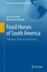Fossil Horses of South America : Phylogeny, Systemics and Ecology - Book