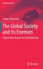 The Global Society and Its Enemies : Liberal Order Beyond the Third World War - Book