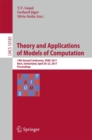 Theory and Applications of Models of Computation : 14th Annual Conference, TAMC 2017, Bern, Switzerland, April 20-22, 2017, Proceedings - Book