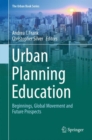 Urban Planning Education : Beginnings, Global Movement and Future Prospects - Book