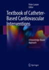 Textbook of Catheter-Based Cardiovascular Interventions : A Knowledge-Based Approach - Book