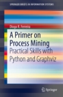 A Primer on Process Mining : Practical Skills with Python and Graphviz - eBook
