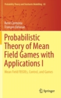 Probabilistic Theory of Mean Field Games with Applications I : Mean Field FBSDEs, Control, and Games - Book