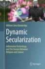 Dynamic Secularization : Information Technology and the Tension Between Religion and Science - Book
