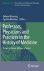 Professors, Physicians and Practices in the History of Medicine : Essays in Honor of Nancy Siraisi - Book