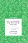 The 21st Century Fight for the Amazon : Environmental Enforcement in the World’s Biggest Rainforest - Book