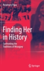 Finding Her in History : Confronting the Traditions of Misogyny - Book