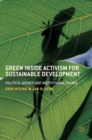 Green Inside Activism for Sustainable Development : Political Agency and Institutional Change - Book