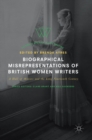 Biographical Misrepresentations of British Women Writers : A Hall of Mirrors and the Long Nineteenth Century - Book