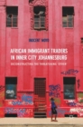 African Immigrant Traders in Inner City Johannesburg : Deconstructing the Threatening ‘Other’ - Book