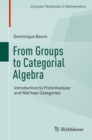 From Groups to Categorial Algebra : Introduction to Protomodular and Mal’tsev Categories - Book