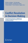 Conflict Resolution in Decision Making : Second International Workshop, COREDEMA 2016, The Hague, The Netherlands, August 29-30, 2016, Revised Selected Papers - Book