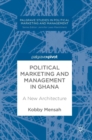 Political Marketing and Management in Ghana : A New Architecture - Book