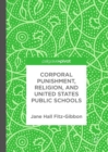 Corporal Punishment, Religion, and United States Public Schools - Book