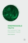 Irrepressible Truth : On Lacan’s ‘The Freudian Thing’ - Book