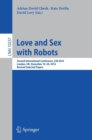 Love and Sex with Robots : Second International Conference, LSR 2016, London, UK, December 19-20, 2016, Revised Selected Papers - Book