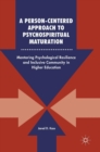 A Person-Centered Approach to Psychospiritual Maturation : Mentoring Psychological Resilience and Inclusive Community in Higher Education - Book