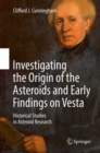 Investigating the Origin of the Asteroids and Early Findings on Vesta : Historical Studies in Asteroid Research - Book