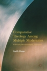 Comparative Theology Among Multiple Modernities : Cultivating Phenomenological Imagination - Book