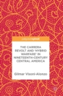 The Carrera Revolt and 'Hybrid Warfare' in Nineteenth-Century Central America - Book