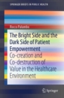 The Bright Side and the Dark Side of Patient Empowerment : Co-creation and Co-destruction of Value in the Healthcare Environment - Book