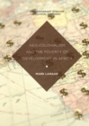 Neo-Colonialism and the Poverty of 'Development' in Africa - Book