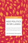NGO Politics in Sri Lanka : Local Government and Development - Book