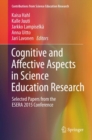 Cognitive and Affective Aspects in Science Education Research : Selected Papers from the ESERA 2015 Conference - Book