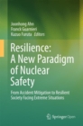 Resilience: A New Paradigm of Nuclear Safety : From Accident Mitigation to Resilient Society Facing Extreme Situations - Book