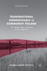 Transnational Homosexuals in Communist Poland : Cross-Border Flows in Gay and Lesbian Magazines - Book
